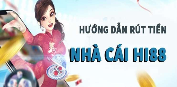 Rút Tiền 2 Hướng dẫn chi tiết cách rút tiền Hi88 nhanh chóng