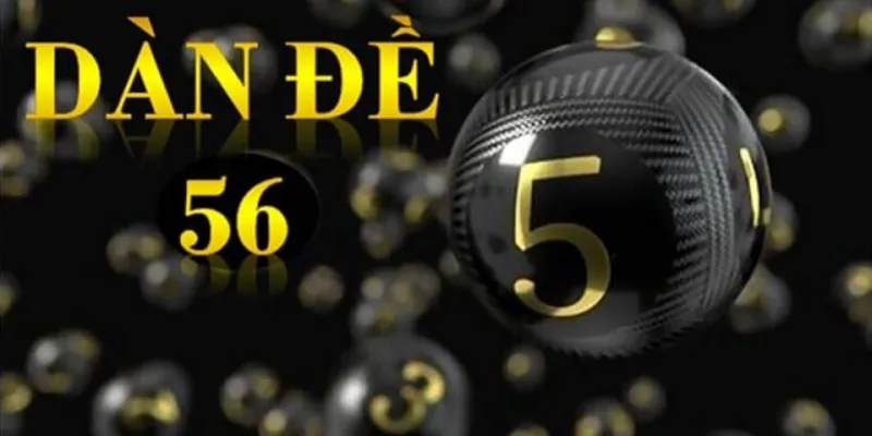 Tổng quan về dàn đề 56 con