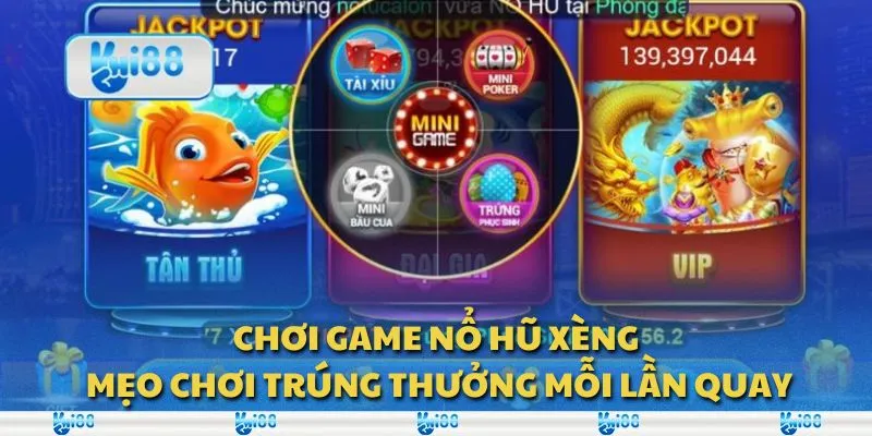 Chơi game nổ hũ xèng: Mẹo chơi trúng thưởng mỗi lần quay